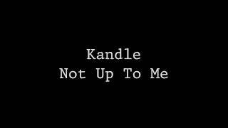 Kandle -  Not Up To Me Lyrics