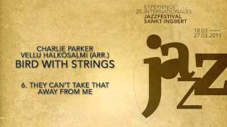 (6/9) They can't take it away from me - Charlie Parker & Vellu Halkosalmi (arr.) - Bird with Strings