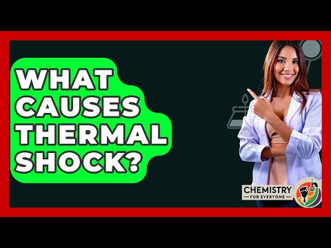 What Causes Thermal Shock? - Chemistry For Everyone