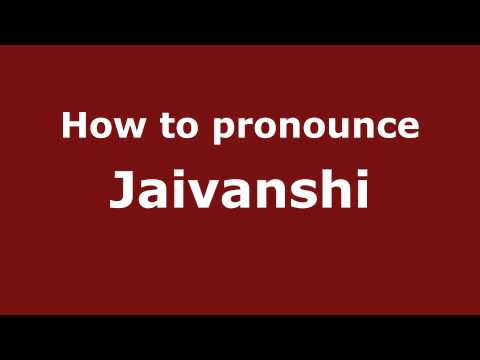 How to Pronounce Jaivanshi - PronounceNames.com