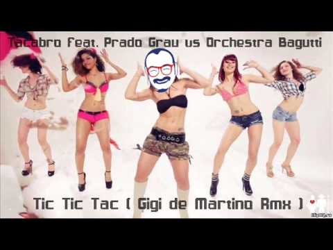 Tic Tic Tac (Gigi de Martino Rmx) - Tacabro feat. Prado Grau vs Orchestra Bagutti