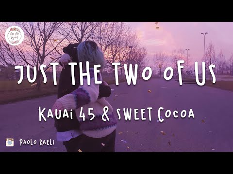 Kauai 45 & Sweet Cocoa - Just the Two of Us (Lyric Video)
