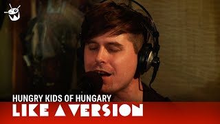 Hungry Kids Of Hungary cover Tame Impala &#39;Feels Like We Only Go Backwards&#39; for Like A Version