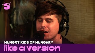 Hungry Kids Of Hungary cover Tame Impala &#39;Feels Like We Only Go Backwards&#39; for Like A Version