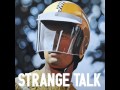 Strange Talk - Is It Real 
