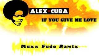 Alex Cuba - If You Give Me Love (Maxx Fade Remix)