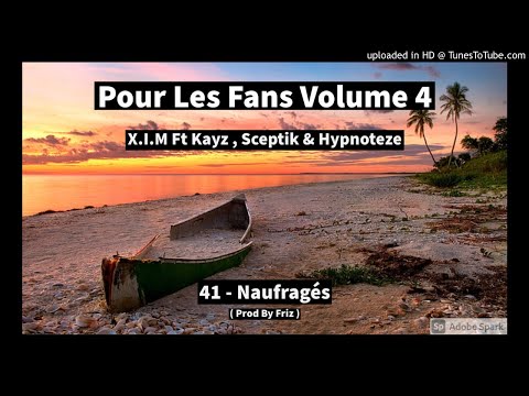 41 - X.I.M Ft Kayz , Sceptik & Hypnoteze - Naufragés ( Prod By Friz )