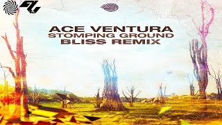 Ace Ventura - Stomping Ground (Bliss Remix)