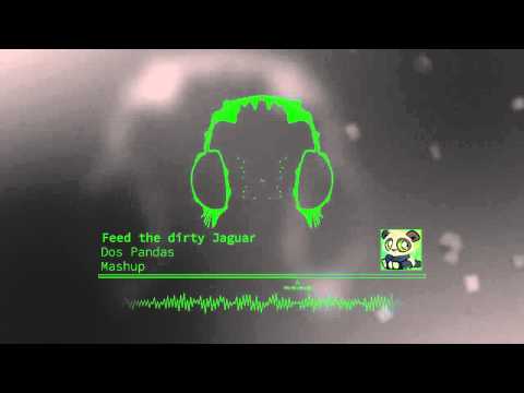 Dos Pandas - Feed the dirty Jaguar (Mashup)
