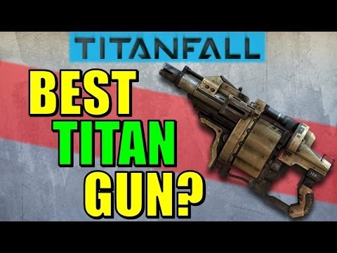 Titanfall: BEST TITAN PRIMARY WEAPON?