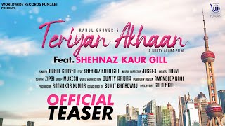 TERIYAN AKHAAN (OFFICIAL TEASER) by RAHUL GROVER Feat SHEHNAZ KAUR GILL. Releasing on 24th Sept @9am