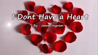 I Dont Have A Heart - James Ingram (Lyrics)