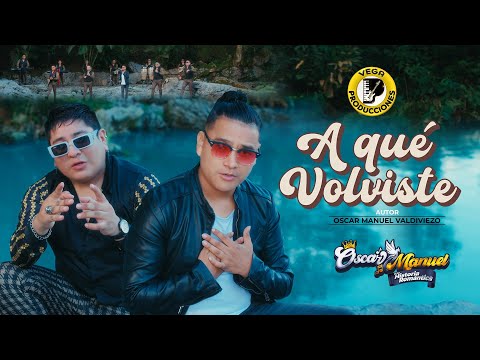 OSCAR MANUEL Y SU HISTORIA ROMANTICA - A QUÉ VOLVISTE (Official Video)