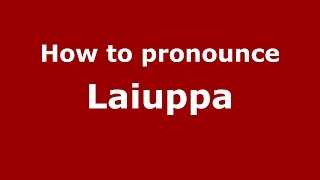 How to pronounce Laiuppa
