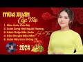 Mùa Xuân Của Mẹ Cánh Thiệp Đầu Xuân Xuân Này Con Không Về Nhạc Xuân Hay Nhất 