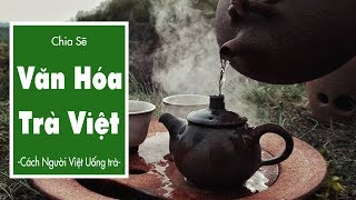 Văn Hóa Trà Việt - Cách Người Việt Uống Trà