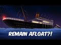 Could Titanic S Stern Have Remained Afloat After The Break Up