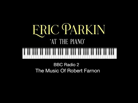 Eric Parkin - At The Piano - BBC Radio 2 - The Music Of Robert Farnon