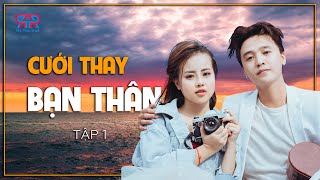 Cưới thay bạn thân-Tập 1