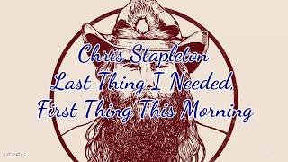 Chris Stapleton - Last Thing I Needed, First Time This Morning (Lyrics)