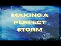 Making a Perfect Storm  - October 11, 2020