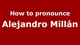 How to pronounce Alejandro Millán