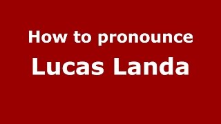 How to pronounce Lucas Landa