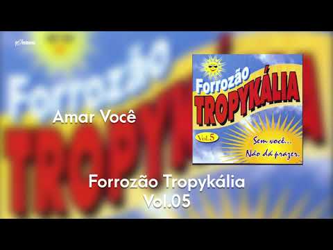 Forrozão Tropykália  - Vol 5 - Amar Você