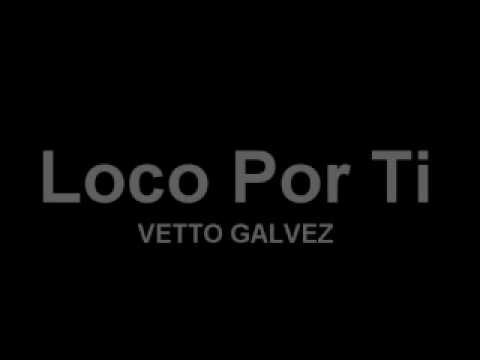 Loco Por Ti - Vetto Galvez