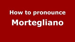 How to pronounce Mortegliano