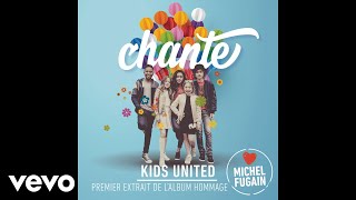 Kids United - Chante (Love Michel Fugain) (Audio)