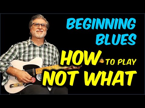 Beginning Blues Soloing, Part 4 Focus on HOW to Play, not WHAT to Play