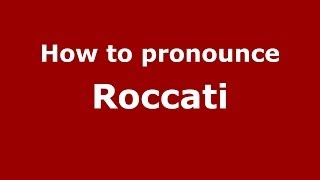 How to pronounce Roccati