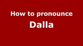 How to pronounce Dalla