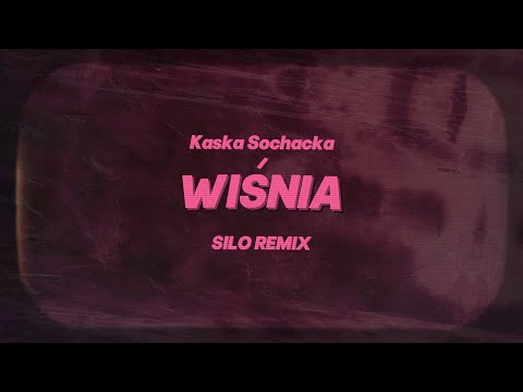 Kaśka Sochacka - Wiśnia (Silo Remix)