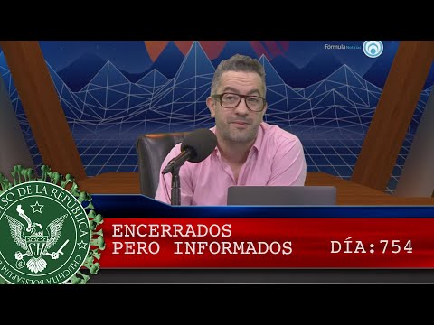 ENCERRADOS PERO INFORMADOS 754 - EL PULSO DE LA REPÚBLICA