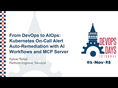 Furkan Türkal - From DevOps to AIOps: K8S On-Call Alert Auto-Remediation - DevOpsDays Istanbul 2025