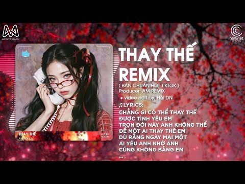 Thay Thế Remix (Bản Hot TikTok) - Hồ Gia Hùng 🎼 Chẳng gì có thể thay thế được tình yêu em Remix