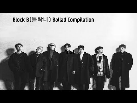 Block B (블락비) Ballad Compilation 발라드 모음