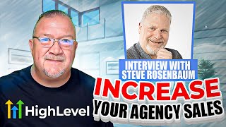 Increase your Agency Sales with GoHighlevel - Interview with Steve Rosenbaum