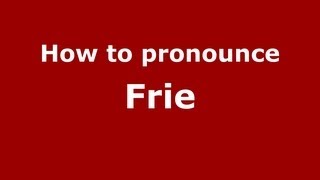 How to pronounce Frie