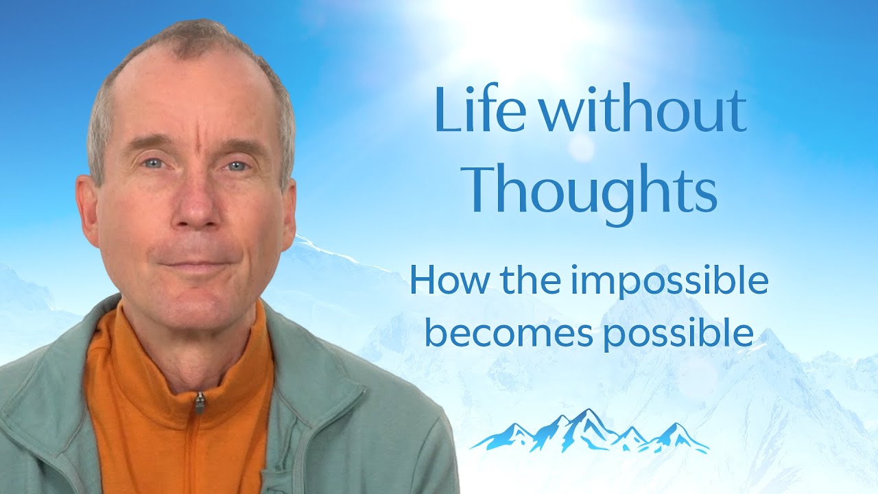 Life without Thoughts: how the impossible becomes possible.