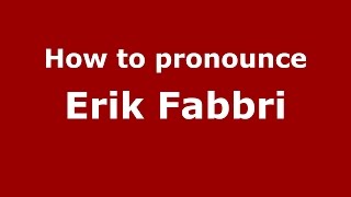 How to pronounce Erik Fabbri