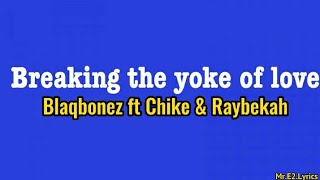 Blaqbonez, Chike and Raybekah- Breaking The Yoke Of Love {Lyrics}