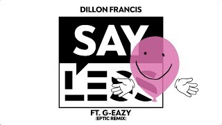 Dillon Francis - Say Less feat. G-Eazy (Eptic Remix)
