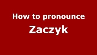 How to pronounce Zaczyk
