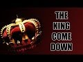 The King Come Down 