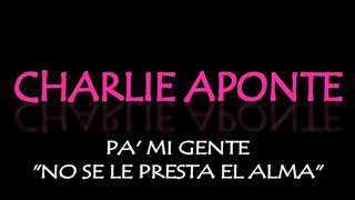 Charlie Aponte , No se le presta el alma