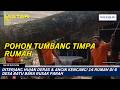 Diterjang Hujan Deras & Angin Kencang! 14 Rumah di 6 Desa Batu Bara Rusak Parah
