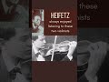 Heifetz enjoyed listening to these two violinists